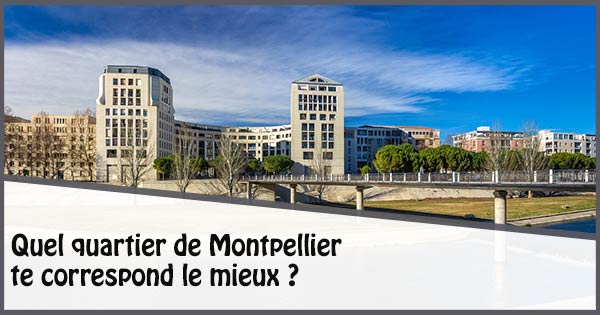 Quiz : Quel quartier de Montpellier te correspond le mieux?