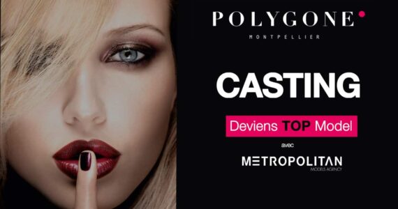 Montpellier : deviens TOP MODEL avec le casting Polygone-Metropolitan Models Agency 2013