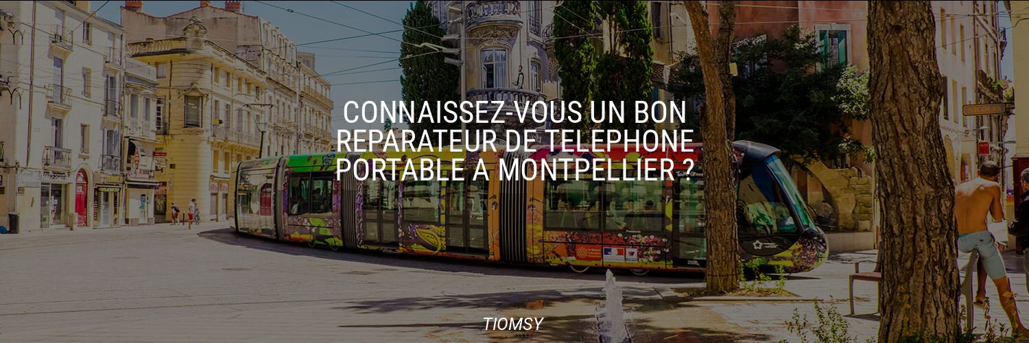 Connaissez-vous un bon réparateur de téléphone portable à Montpellier ?
