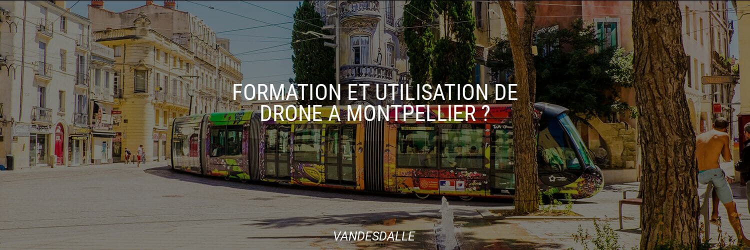 Formation et Utilisation de drone à Montpellier ?