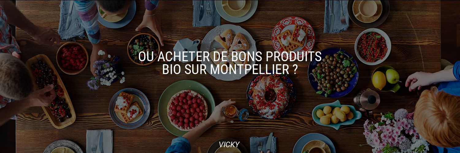 Où acheter de bons produits bio sur Montpellier ?