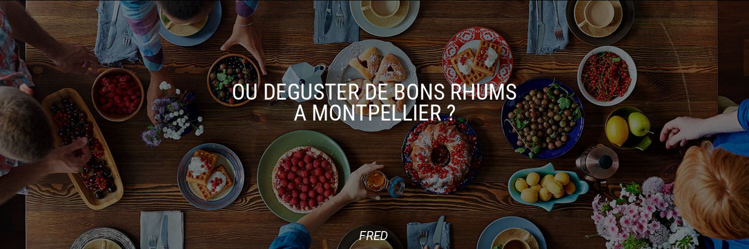 Où déguster de bons rhums à Montpellier ?