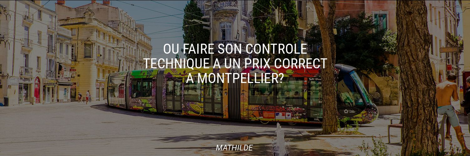 Où faire son contrôle technique à un prix correct à Montpellier?