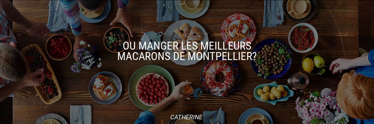 Où manger les meilleurs macarons de Montpellier?