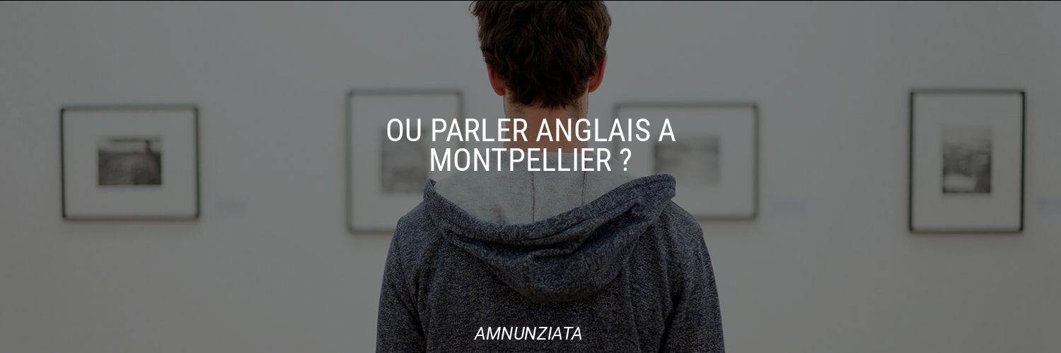 Où parler anglais à Montpellier ?
