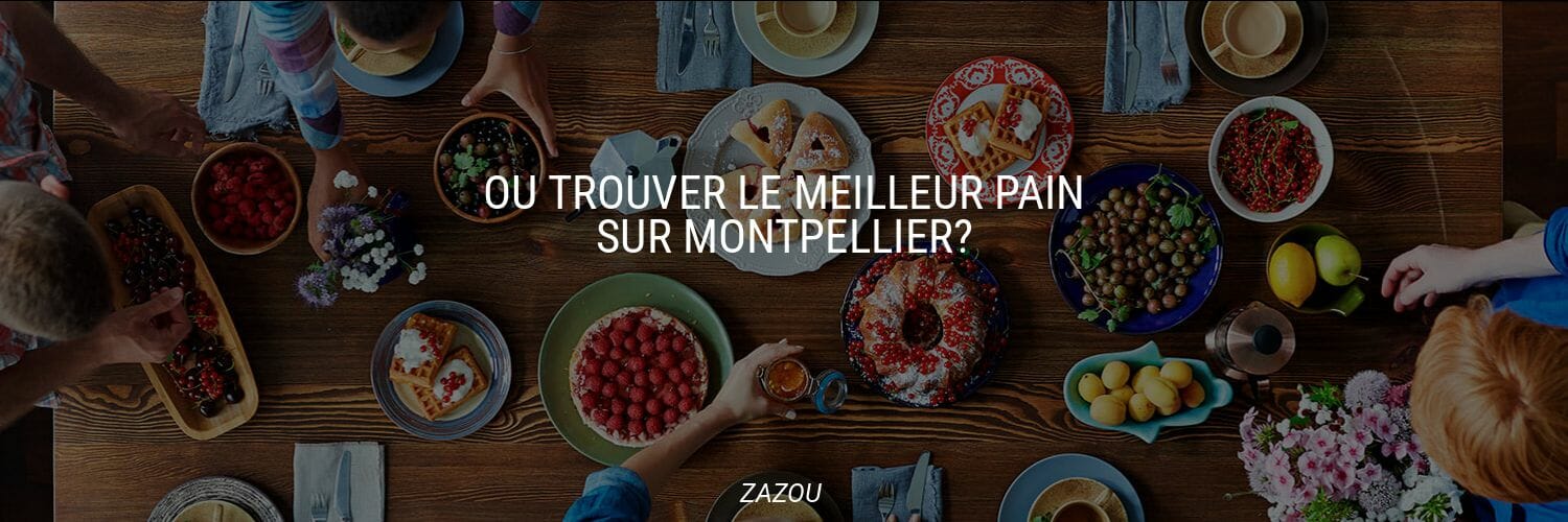 Ou trouver le meilleur pain sur Montpellier?