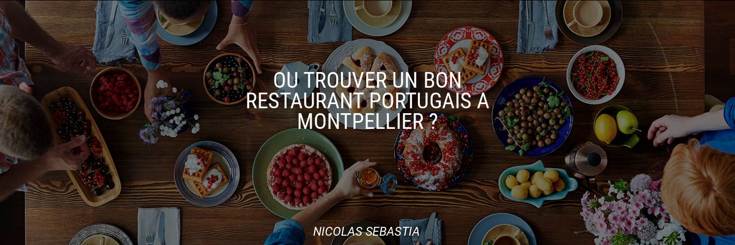Où trouver un bon restaurant Portugais à Montpellier ?