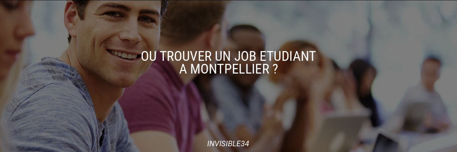Où trouver un job étudiant à Montpellier ?