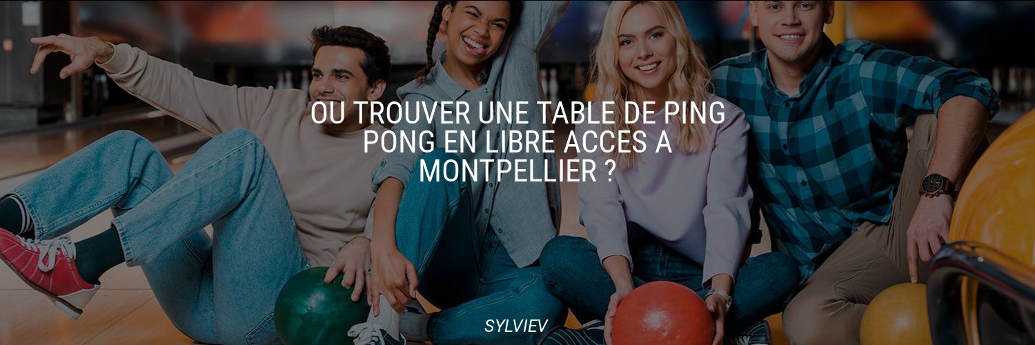 où trouver une table de ping pong en libre accès à Montpellier ?
