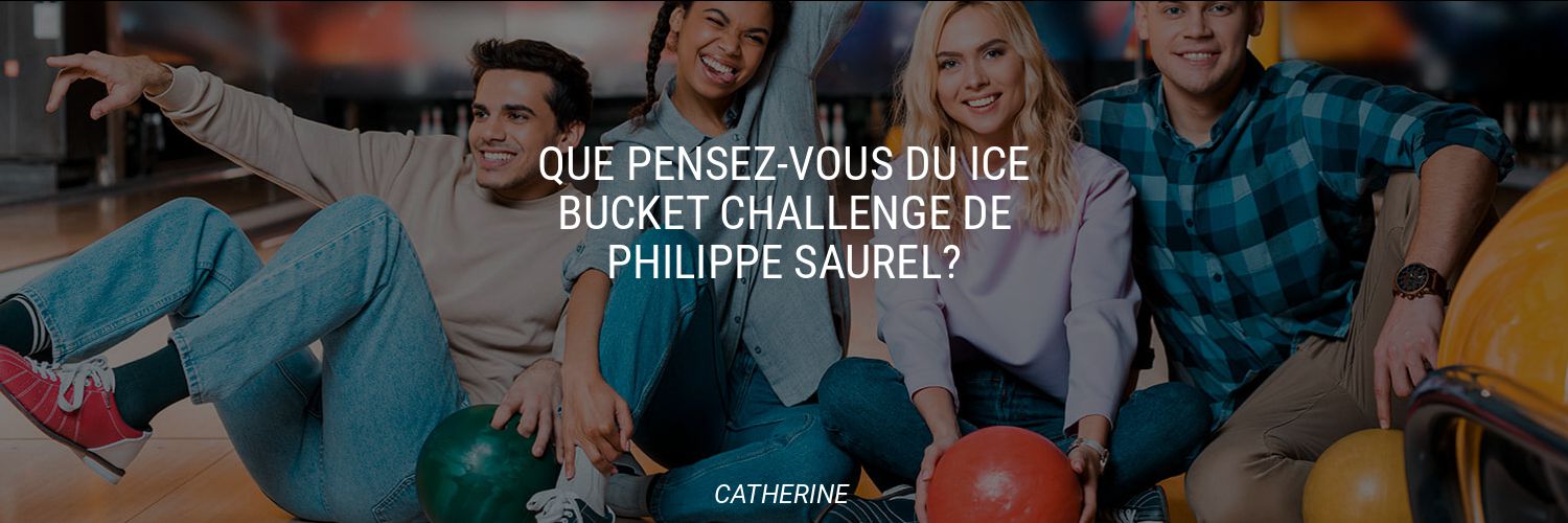Que pensez-vous du Ice Bucket Challenge de Philippe Saurel?
