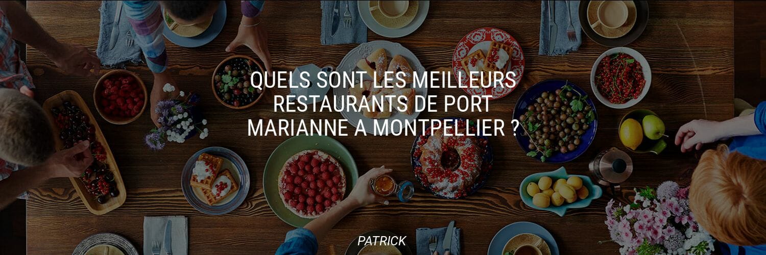 Quels sont les meilleurs restaurants de Port Marianne à Montpellier ?