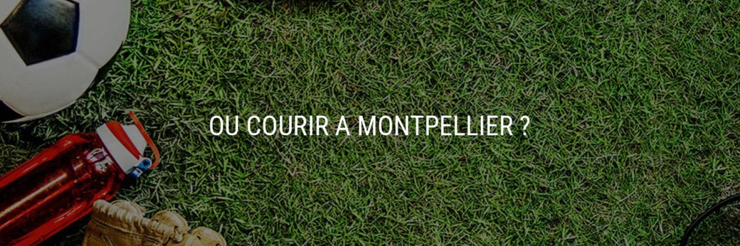 Où courir à Montpellier ?