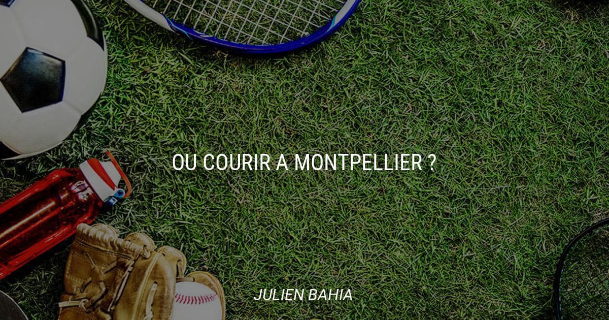 Où Courir à Montpellier