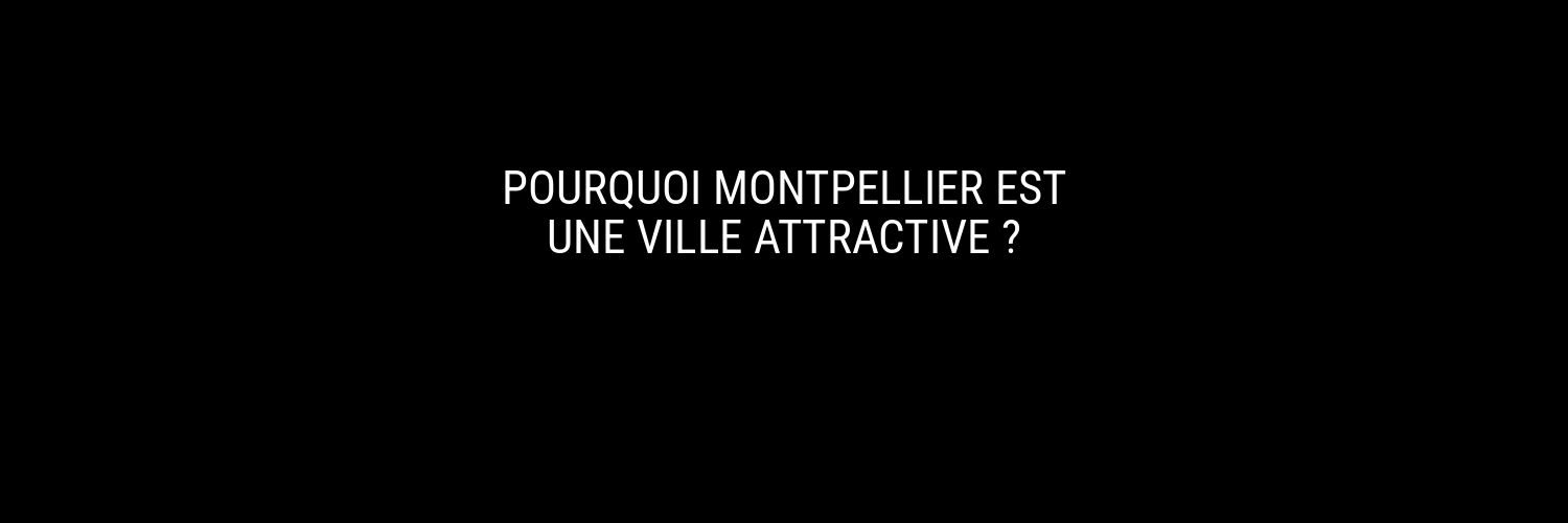 Pourquoi Montpellier est une ville attractive ?