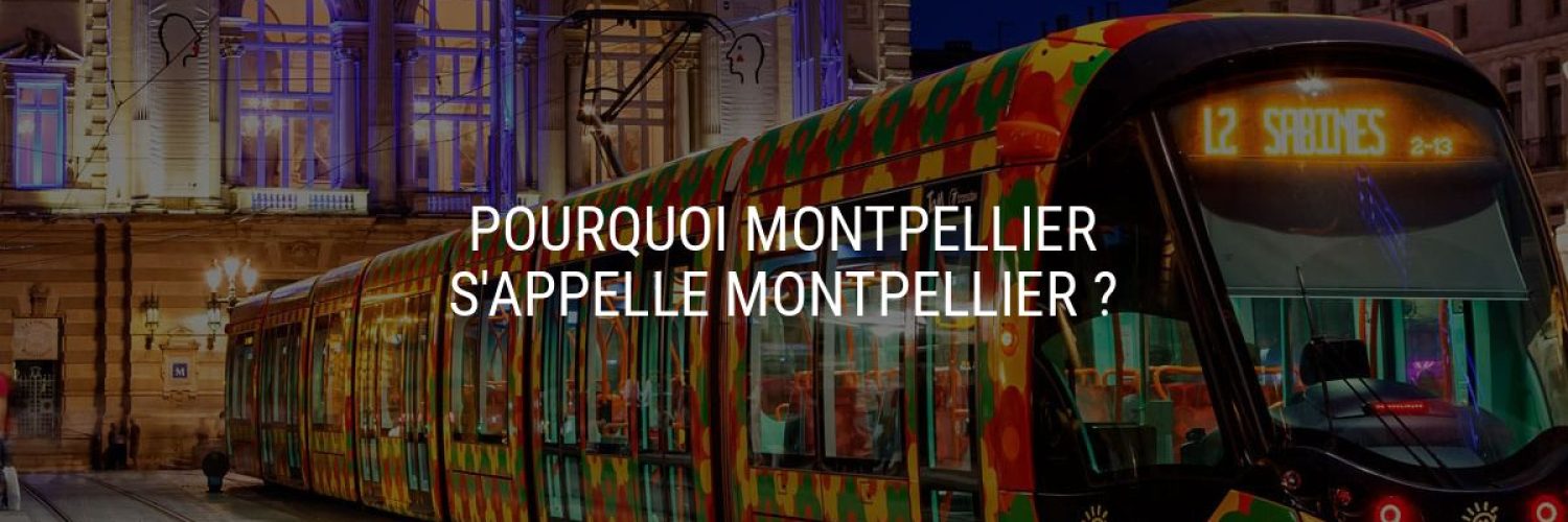 Pourquoi Montpellier s'appelle Montpellier ?