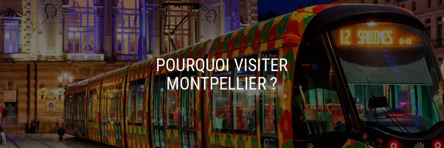 Pourquoi visiter Montpellier ?