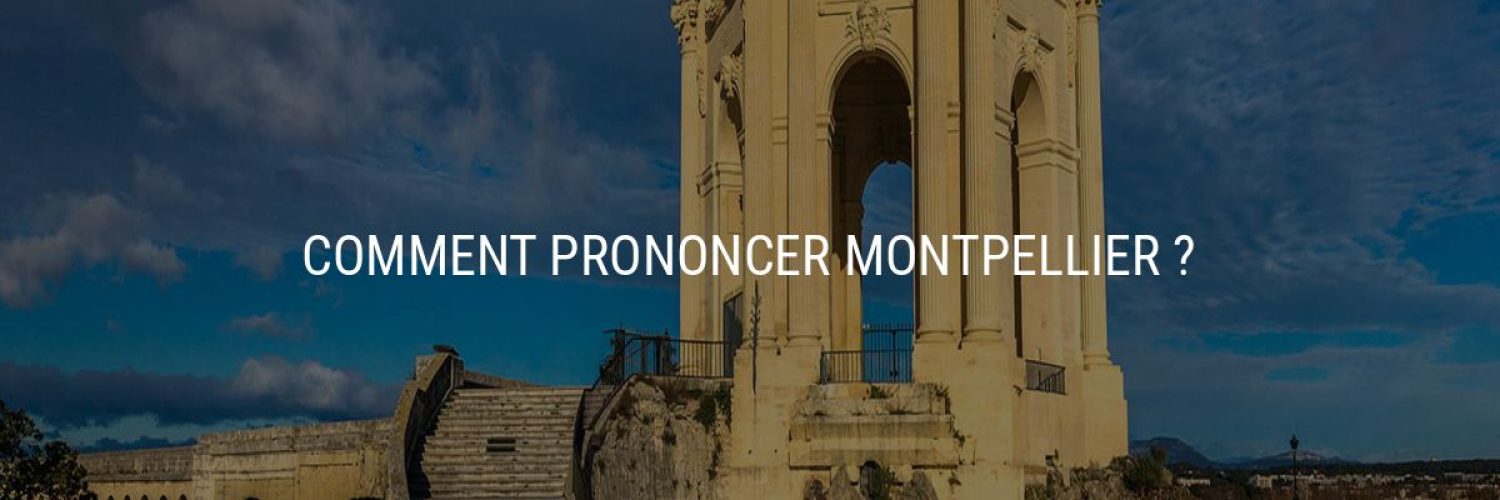 Comment prononcer Montpellier ?