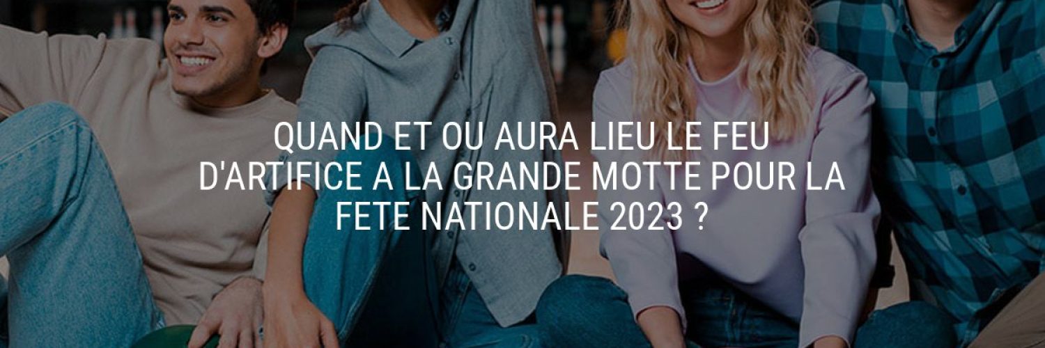 Quand et où aura lieu le feu d'artifice à La Grande Motte pour la fête nationale 2023 ?