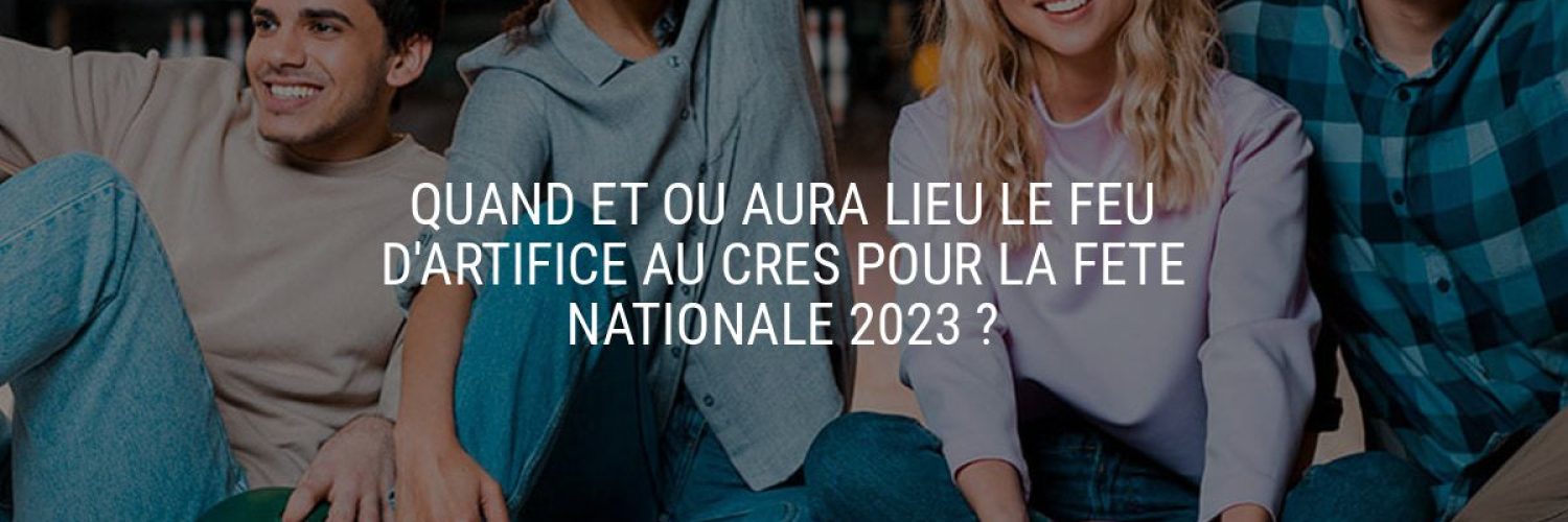 Quand et où aura lieu le feu d'artifice au Crès pour la fête nationale 2023 ?